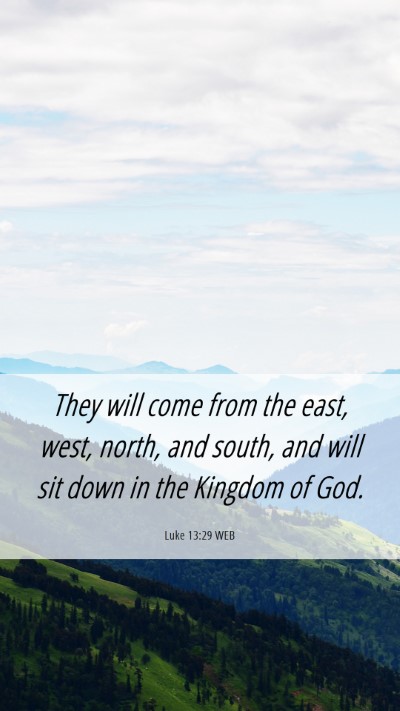 Picture 06 - Luke 13:29 WEB Mobile Phone Wallpaper - They will come from the east, west, north, and - Mobile Bible Verse Wallpaper