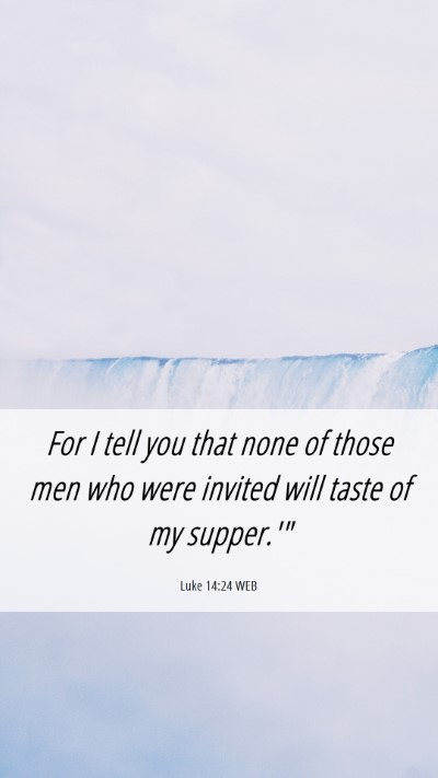 Picture 06 - Luke 14:24 WEB Mobile Phone Wallpaper - For I tell you that none of those men who were - Mobile Bible Verse Wallpaper