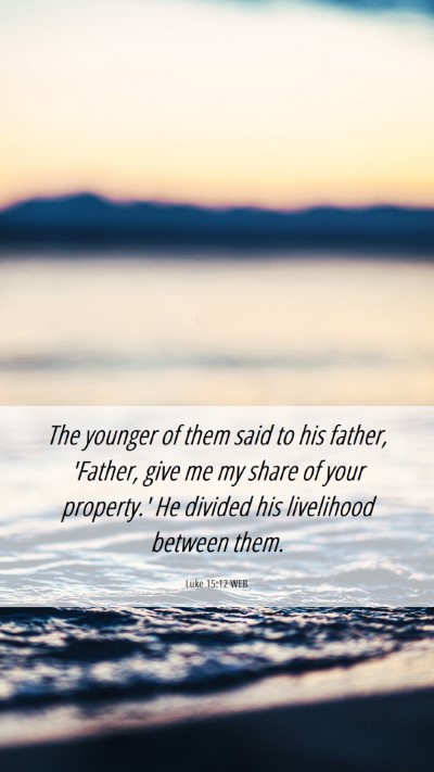 Picture 06 - Luke 15:12 WEB Mobile Phone Wallpaper - The younger of them said to his father, 'Father, - Mobile Bible Verse Wallpaper