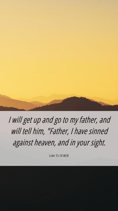 Picture 06 - Luke 15:18 WEB Mobile Phone Wallpaper - I will get up and go to my father, and will tell - Mobile Bible Verse Wallpaper