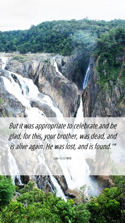 Picture 06 - Luke 15:32 WEB Mobile Phone Wallpaper - But it was appropriate to celebrate and be glad, - Mobile Bible Verse Wallpaper