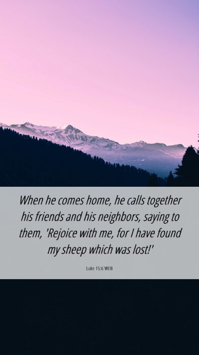 Picture 06 - Luke 15:6 WEB Mobile Phone Wallpaper - When he comes home, he calls together his friends - Mobile Bible Verse Wallpaper