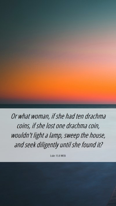Picture 06 - Luke 15:8 WEB Mobile Phone Wallpaper - Or what woman, if she had ten drachma coins, if - Mobile Bible Verse Wallpaper