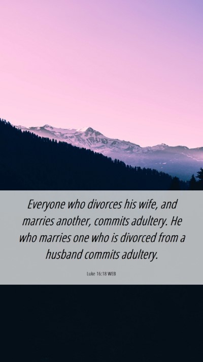 Picture 06 - Luke 16:18 WEB Mobile Phone Wallpaper - Everyone who divorces his wife, and marries - Mobile Bible Verse Wallpaper
