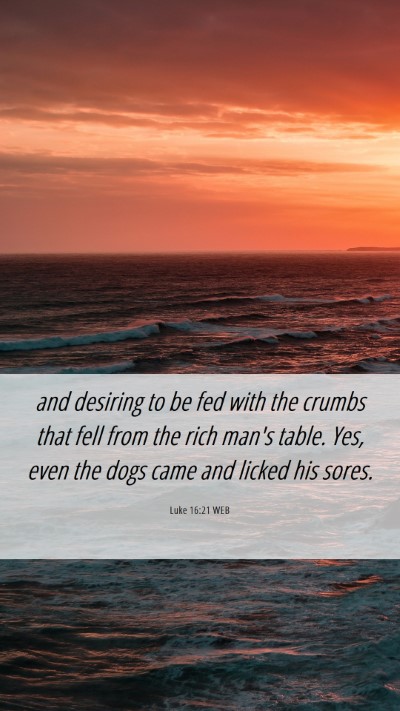 Picture 06 - Luke 16:21 WEB Mobile Phone Wallpaper - and desiring to be fed with the crumbs that fell - Mobile Bible Verse Wallpaper