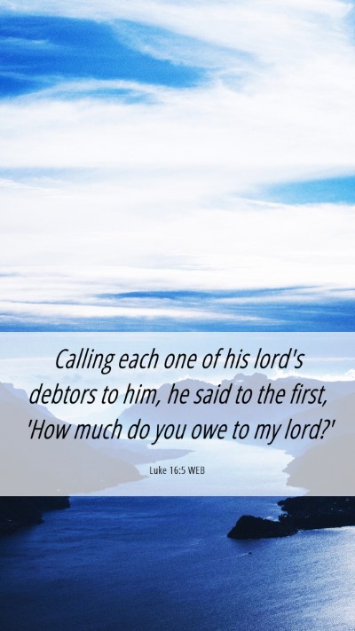 Picture 06 - Luke 16:5 WEB Mobile Phone Wallpaper - Calling each one of his lord's debtors to him, he - Mobile Bible Verse Wallpaper