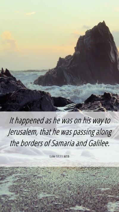 Picture 06 - Luke 17:11 WEB Mobile Phone Wallpaper - It happened as he was on his way to Jerusalem, - Mobile Bible Verse Wallpaper