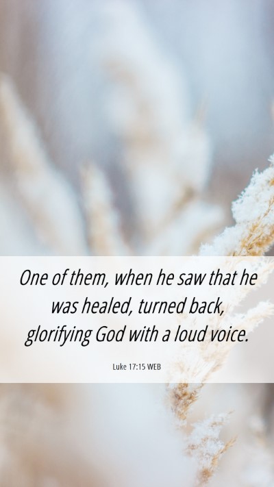 Picture 06 - Luke 17:15 WEB Mobile Phone Wallpaper - One of them, when he saw that he was healed, - Mobile Bible Verse Wallpaper