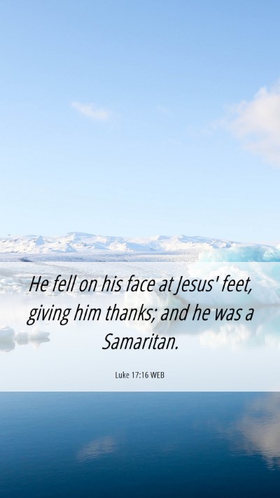 Picture 06 - Luke 17:16 WEB Mobile Phone Wallpaper - He fell on his face at Jesus' feet, giving him - Mobile Bible Verse Wallpaper