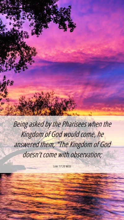 Picture 06 - Luke 17:20 WEB Mobile Phone Wallpaper - Being asked by the Pharisees when the Kingdom of - Mobile Bible Verse Wallpaper
