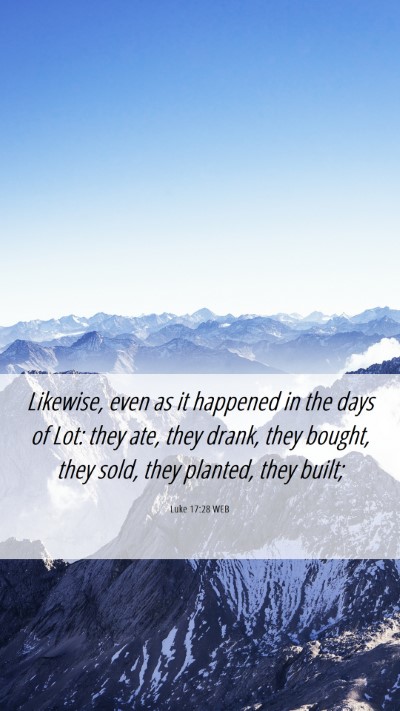 Picture 06 - Luke 17:28 WEB Mobile Phone Wallpaper - Likewise, even as it happened in the days of Lot: - Mobile Bible Verse Wallpaper