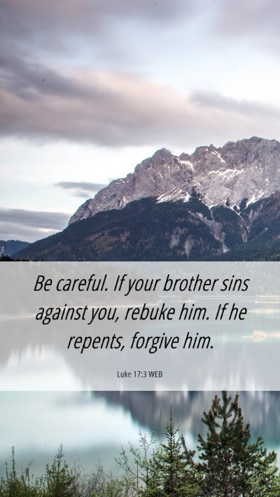 Picture 06 - Luke 17:3 WEB Mobile Phone Wallpaper - Be careful. If your brother sins against you, - Mobile Bible Verse Wallpaper
