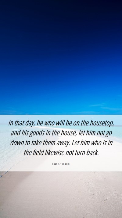 Picture 06 - Luke 17:31 WEB Mobile Phone Wallpaper - In that day, he who will be on the housetop, and - Mobile Bible Verse Wallpaper