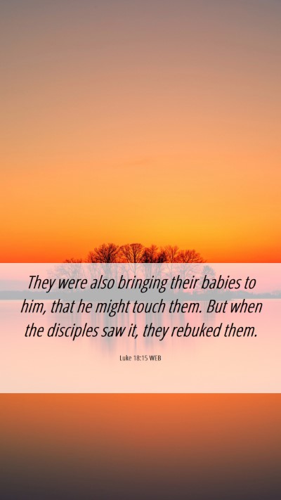 Picture 06 - Luke 18:15 WEB Mobile Phone Wallpaper - They were also bringing their babies to him, that - Mobile Bible Verse Wallpaper