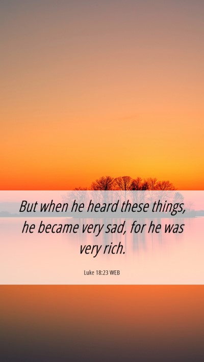 Picture 06 - Luke 18:23 WEB Mobile Phone Wallpaper - But when he heard these things, he became very - Mobile Bible Verse Wallpaper