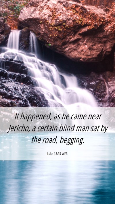 Picture 06 - Luke 18:35 WEB Mobile Phone Wallpaper - It happened, as he came near Jericho, a certain - Mobile Bible Verse Wallpaper