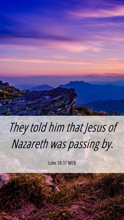 Picture 06 - Luke 18:37 WEB Mobile Phone Wallpaper - They told him that Jesus of Nazareth was passing - Mobile Bible Verse Wallpaper
