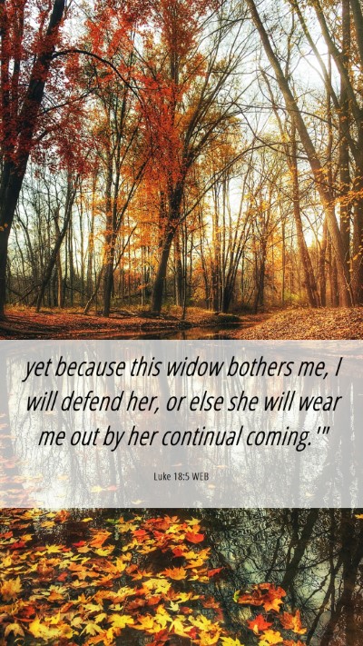 Picture 06 - Luke 18:5 WEB Mobile Phone Wallpaper - yet because this widow bothers me, I will defend - Mobile Bible Verse Wallpaper