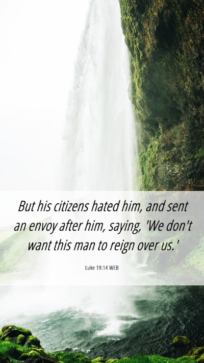 Picture 06 - Luke 19:14 WEB Mobile Phone Wallpaper - But his citizens hated him, and sent an envoy - Mobile Bible Verse Wallpaper