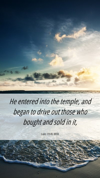 Picture 06 - Luke 19:45 WEB Mobile Phone Wallpaper - He entered into the temple, and began to drive - Mobile Bible Verse Wallpaper