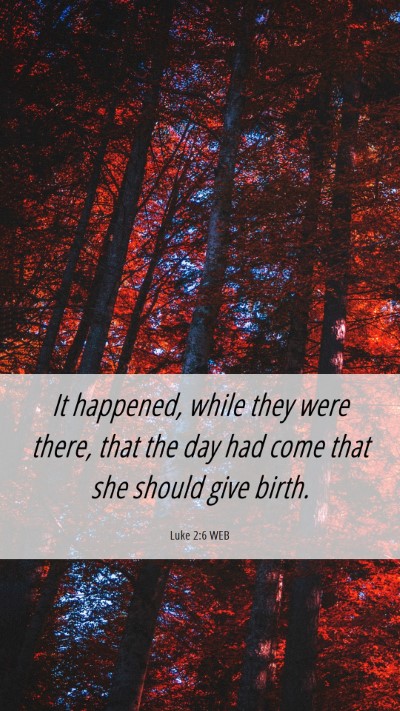 Picture 06 - Luke 2:6 WEB Mobile Phone Wallpaper - It happened, while they were there, that the day - Mobile Bible Verse Wallpaper