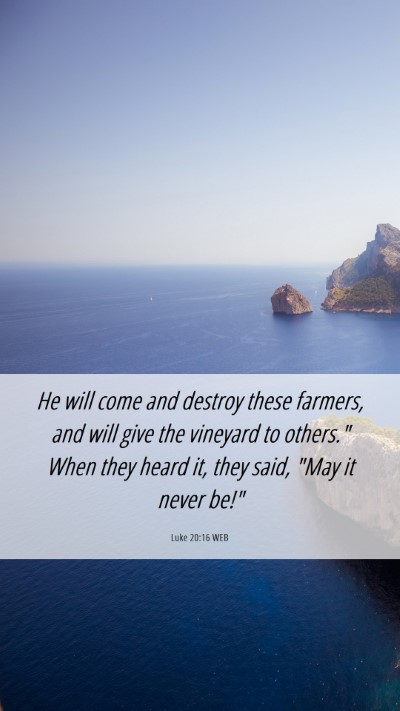Picture 06 - Luke 20:16 WEB Mobile Phone Wallpaper - He will come and destroy these farmers, and will - Mobile Bible Verse Wallpaper
