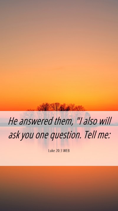 Picture 06 - Luke 20:3 WEB Mobile Phone Wallpaper - He answered them, 