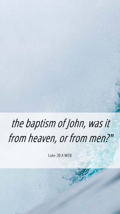 Picture 06 - Luke 20:4 WEB Mobile Phone Wallpaper - the baptism of John, was it from heaven, or from - Mobile Bible Verse Wallpaper