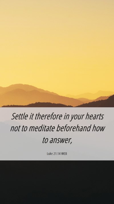 Picture 06 - Luke 21:14 WEB Mobile Phone Wallpaper - Settle it therefore in your hearts not to - Mobile Bible Verse Wallpaper