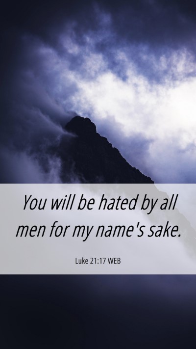 Picture 06 - Luke 21:17 WEB Mobile Phone Wallpaper - You will be hated by all men for my name's - Mobile Bible Verse Wallpaper