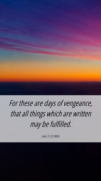 Picture 06 - Luke 21:22 WEB Mobile Phone Wallpaper - For these are days of vengeance, that all things - Mobile Bible Verse Wallpaper