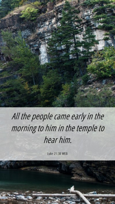 Picture 06 - Luke 21:38 WEB Mobile Phone Wallpaper - All the people came early in the morning to him - Mobile Bible Verse Wallpaper