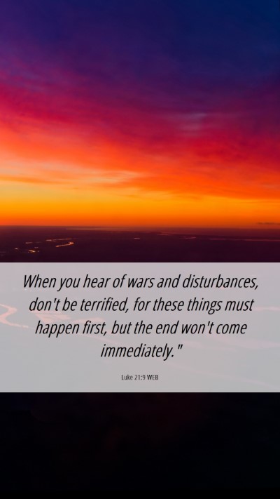 Picture 06 - Luke 21:9 WEB Mobile Phone Wallpaper - When you hear of wars and disturbances, don't be - Mobile Bible Verse Wallpaper