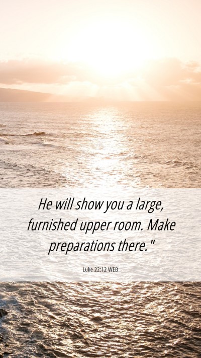 Picture 06 - Luke 22:12 WEB Mobile Phone Wallpaper - He will show you a large, furnished upper room. - Mobile Bible Verse Wallpaper