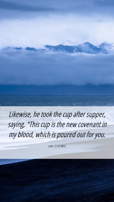 Picture 06 - Luke 22:20 WEB Mobile Phone Wallpaper - Likewise, he took the cup after supper, saying, - Mobile Bible Verse Wallpaper