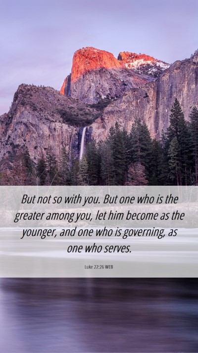 Picture 06 - Luke 22:26 WEB Mobile Phone Wallpaper - But not so with you. But one who is the greater - Mobile Bible Verse Wallpaper