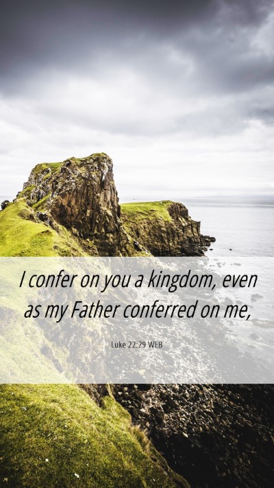 Picture 06 - Luke 22:29 WEB Mobile Phone Wallpaper - I confer on you a kingdom, even as my Father - Mobile Bible Verse Wallpaper