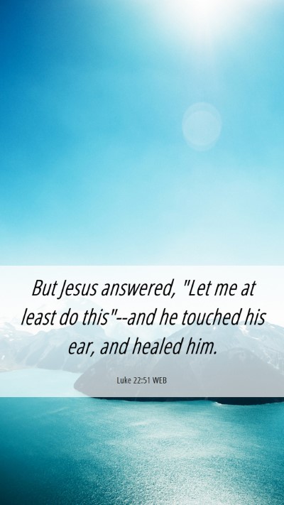 Picture 06 - Luke 22:51 WEB Mobile Phone Wallpaper - But Jesus answered, 