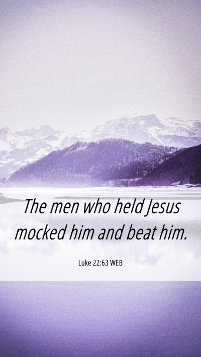 Picture 06 - Luke 22:63 WEB Mobile Phone Wallpaper - The men who held Jesus mocked him and beat - Mobile Bible Verse Wallpaper