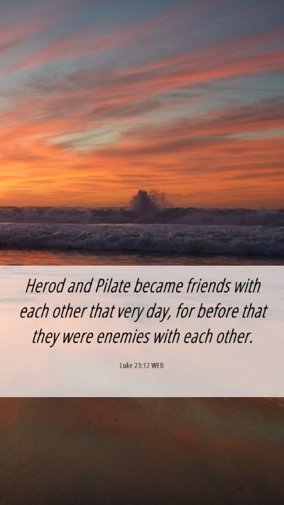 Picture 06 - Luke 23:12 WEB Mobile Phone Wallpaper - Herod and Pilate became friends with each other - Mobile Bible Verse Wallpaper