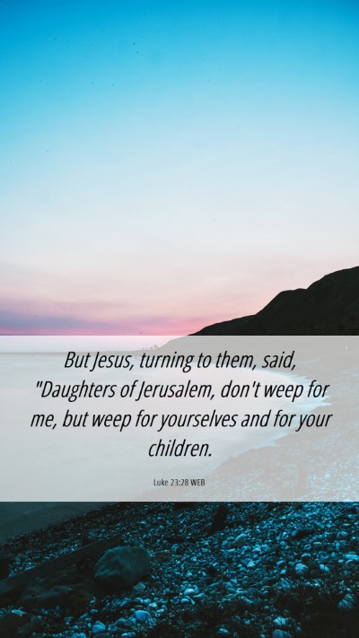 Picture 06 - Luke 23:28 WEB Mobile Phone Wallpaper - But Jesus, turning to them, said, 