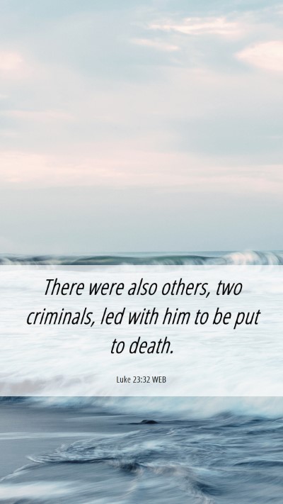 Picture 06 - Luke 23:32 WEB Mobile Phone Wallpaper - There were also others, two criminals, led with - Mobile Bible Verse Wallpaper