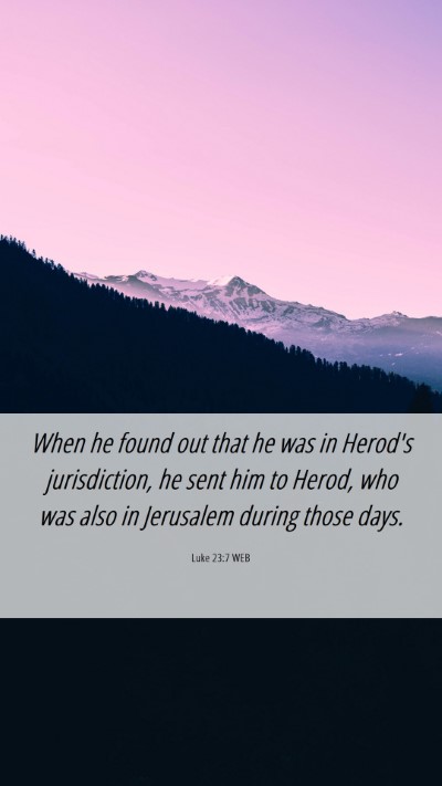 Picture 06 - Luke 23:7 WEB Mobile Phone Wallpaper - When he found out that he was in Herod's - Mobile Bible Verse Wallpaper