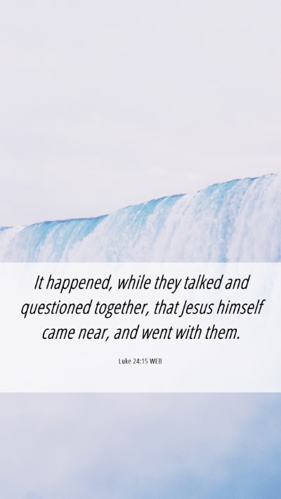 Picture 06 - Luke 24:15 WEB Mobile Phone Wallpaper - It happened, while they talked and questioned - Mobile Bible Verse Wallpaper