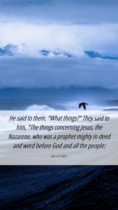 Picture 06 - Luke 24:19 WEB Mobile Phone Wallpaper - He said to them, 