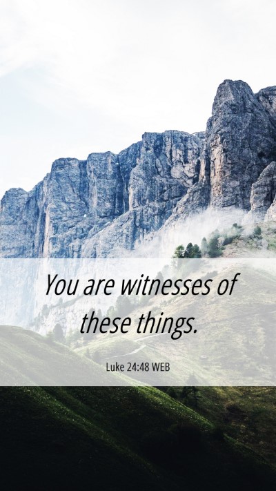 Picture 06 - Luke 24:48 WEB Mobile Phone Wallpaper - You are witnesses of these - Mobile Bible Verse Wallpaper