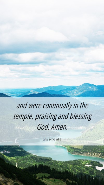 Picture 06 - Luke 24:53 WEB Mobile Phone Wallpaper - and were continually in the temple, praising and - Mobile Bible Verse Wallpaper