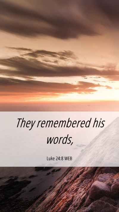Picture 06 - Luke 24:8 WEB Mobile Phone Wallpaper - They remembered his - Mobile Bible Verse Wallpaper