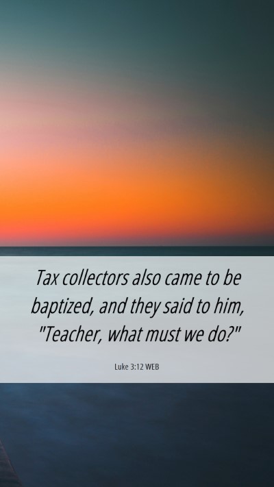 Picture 06 - Luke 3:12 WEB Mobile Phone Wallpaper - Tax collectors also came to be baptized, and they - Mobile Bible Verse Wallpaper