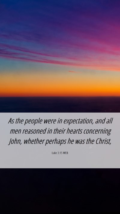 Picture 06 - Luke 3:15 WEB Mobile Phone Wallpaper - As the people were in expectation, and all men - Mobile Bible Verse Wallpaper